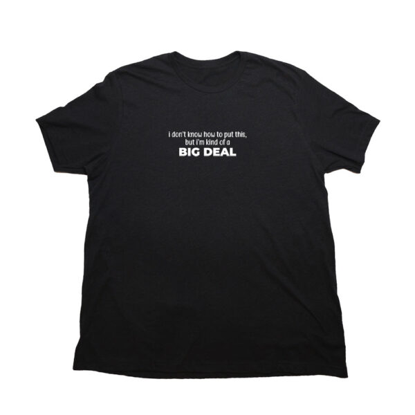 Big Deal Giant Shirt