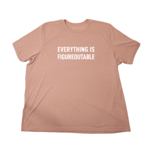 Everything is Figureoutable Giant Shirt
