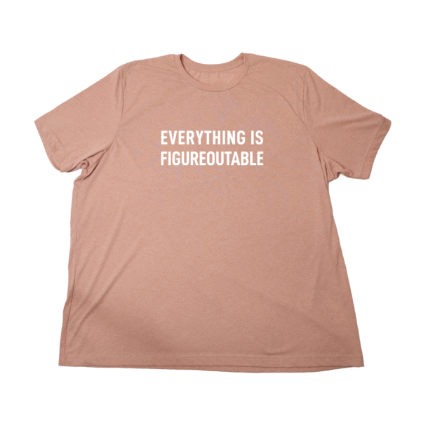 Everything is Figureoutable Giant Shirt